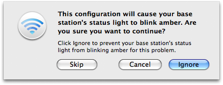 This configuration will cause your base station's status light to blink amber. Are you sure you want to continue? Click Ignore to prevent your base station's status light from blinking amber for this problem. [Skip] [Cancel] [Ignore]