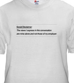 Shirt with text: Social disclaimer: The views I express in this conversation are mine alone and not those of my employer.
